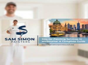 Interior Painting Services in Melbourne: A Complete Guide